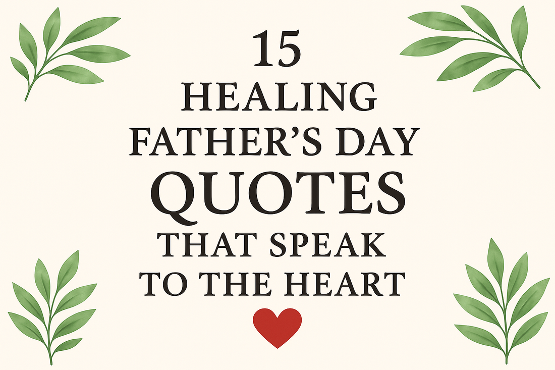 🌿 15 Healing Father’s Day Quotes That Speak to the Heart